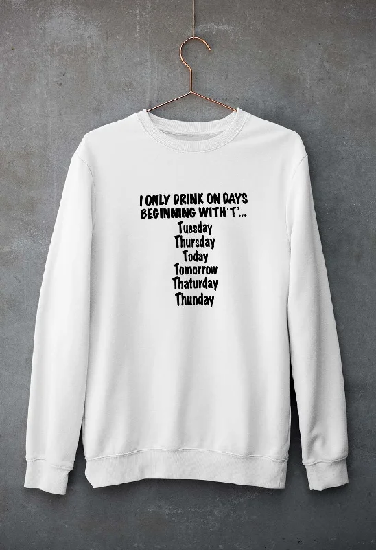 i only drink on days that start with t Unisex Sweatshirt for Men/Women Cotton Hoodie Fleece Lining Warmth i only drink on days that start with t Unisex Sweatshirt for Men/Women Cotton Hoodie Fleece Lining Warmth