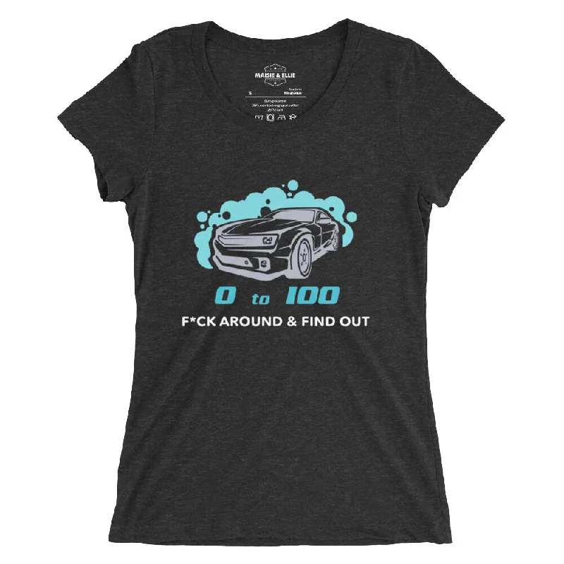 0 To 100 F*ck Around & Find Out LG Women's Tri-Blend Slim Fit T-Shirt Zippered Front Buttoned Front Snap Front