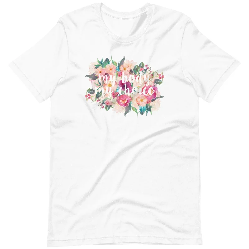 My Body My Choice (Flowers) -- Unisex T-Shirt Fitted T-Shirt Seamless Stretchy