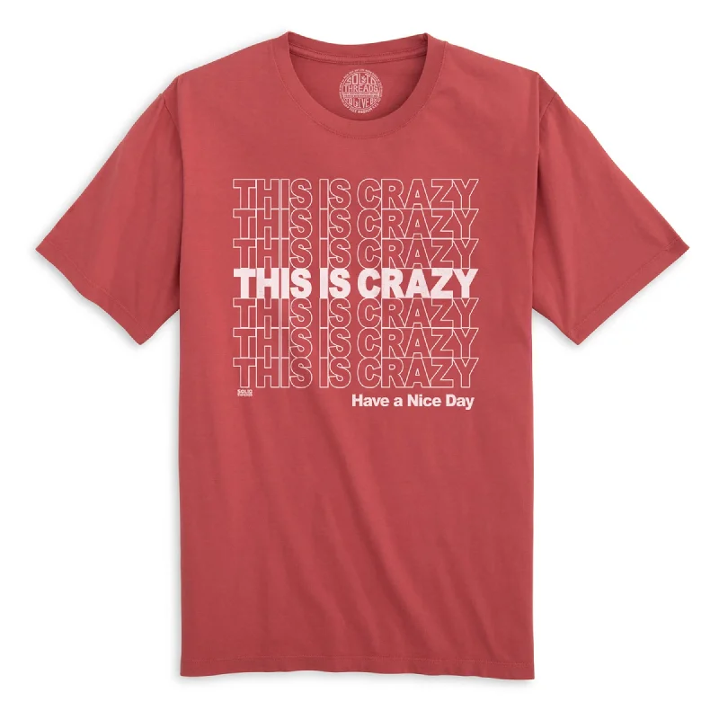 This is Crazy, Have a Nice Day Organic Cotton T-shirt Spandex Blend Rayon Blend Denim Blend This is Crazy, Have a Nice Day Organic Cotton T-shirt Spandex Blend Rayon Blend Denim Blend
